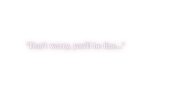 Don't worry, you'll be fine...