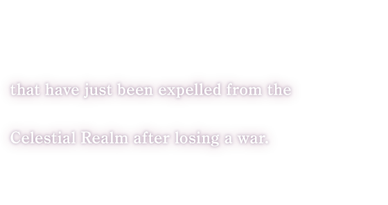 that have just been expelled from the Celestial Realm after losing a war.